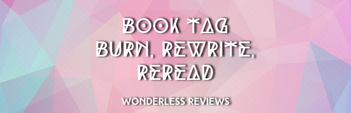 Burn, Rewrite, Reread Book Tag