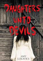 Daughters Unto Devils by Amy Lukavics