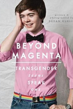 beyond-magenta-transgender-teens-speak-out-by-susan-kuklin
